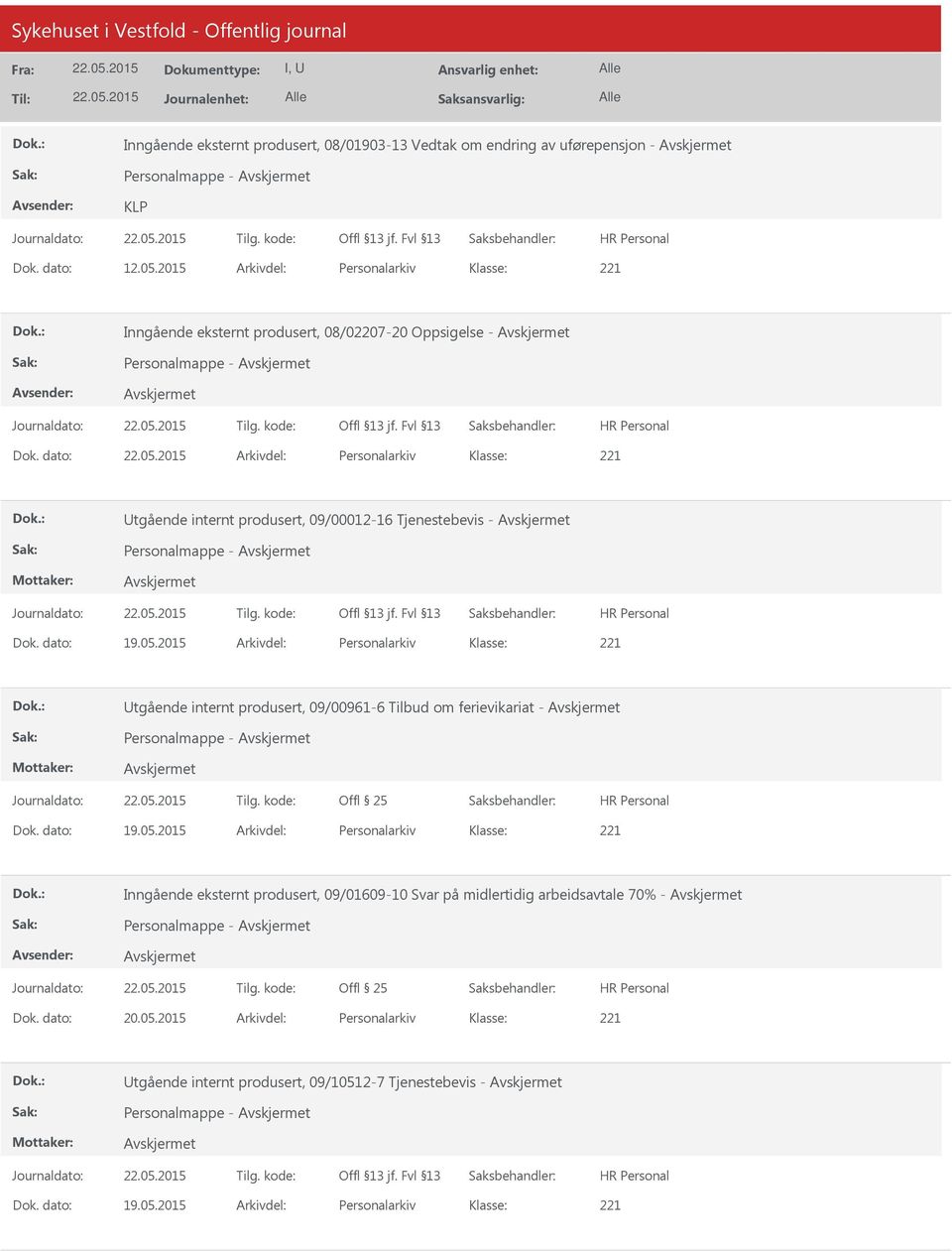 dato: Arkivdel: Personalarkiv Utgående internt produsert, 09/00012-16 Tjenestebevis - Personalmappe - Utgående internt produsert, 09/00961-6 Tilbud om