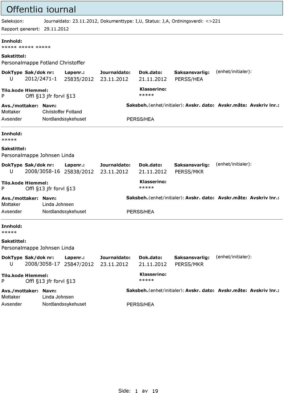 : Mottaker Christoffer Fotland ERSS/HEA ersonalmappe Johnsen Linda 2008/3058-16 25838/2012 ERSS/MKR Avs./mottaker: Navn: Saksbeh. Avskr. dato: Avskr.