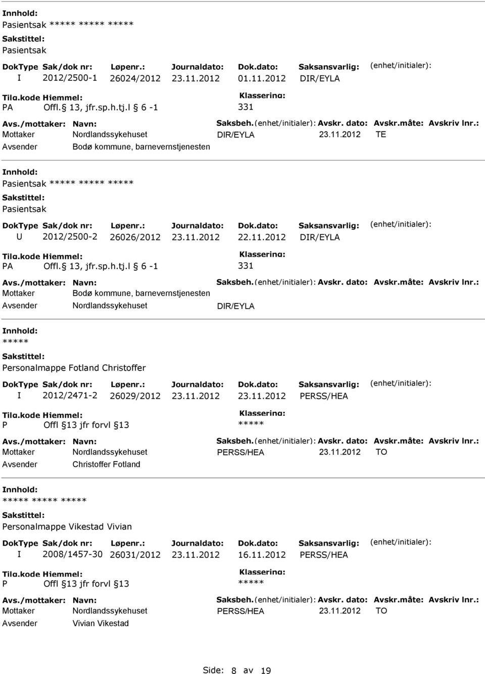 : Mottaker Bodø kommune, barnevernstjenesten DR/EYLA ersonalmappe Fotland Christoffer 2012/2471-2 26029/2012 ERSS/HEA Avs./mottaker: Navn: Saksbeh. Avskr. dato: Avskr.