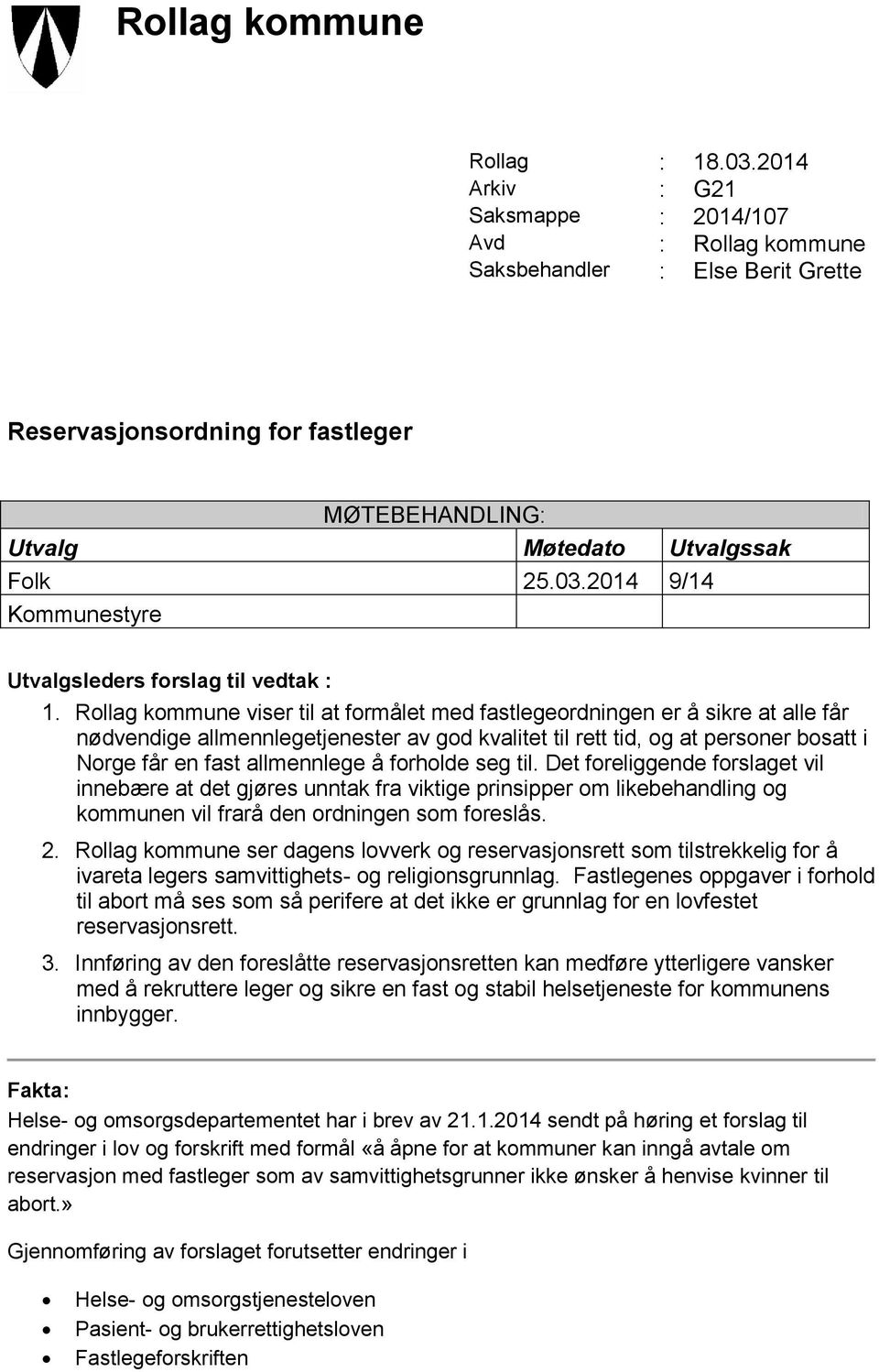 2014 9/14 Kommunestyre Utvalgsleders forslag til vedtak : 1.