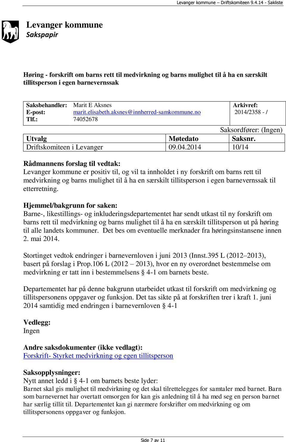 2014 10/14 Rådmannens forslag til vedtak: Levanger kommune er positiv til, og vil ta innholdet i ny forskrift om barns rett til medvirkning og barns mulighet til å ha en særskilt tillitsperson i egen