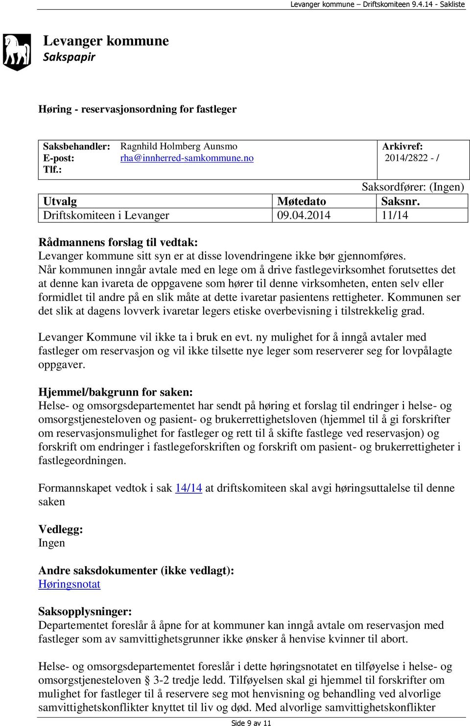 2014 11/14 Rådmannens forslag til vedtak: Levanger kommune sitt syn er at disse lovendringene ikke bør gjennomføres.