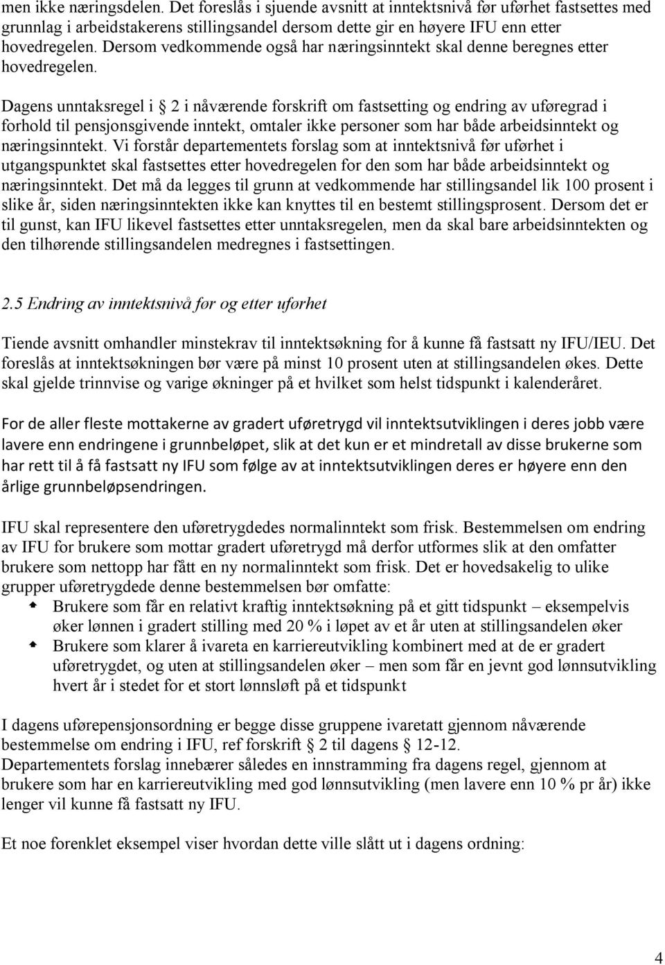 Dagens unntaksregel i 2 i nåværende forskrift om fastsetting og endring av uføregrad i forhold til pensjonsgivende inntekt, omtaler ikke personer som har både arbeidsinntekt og næringsinntekt.