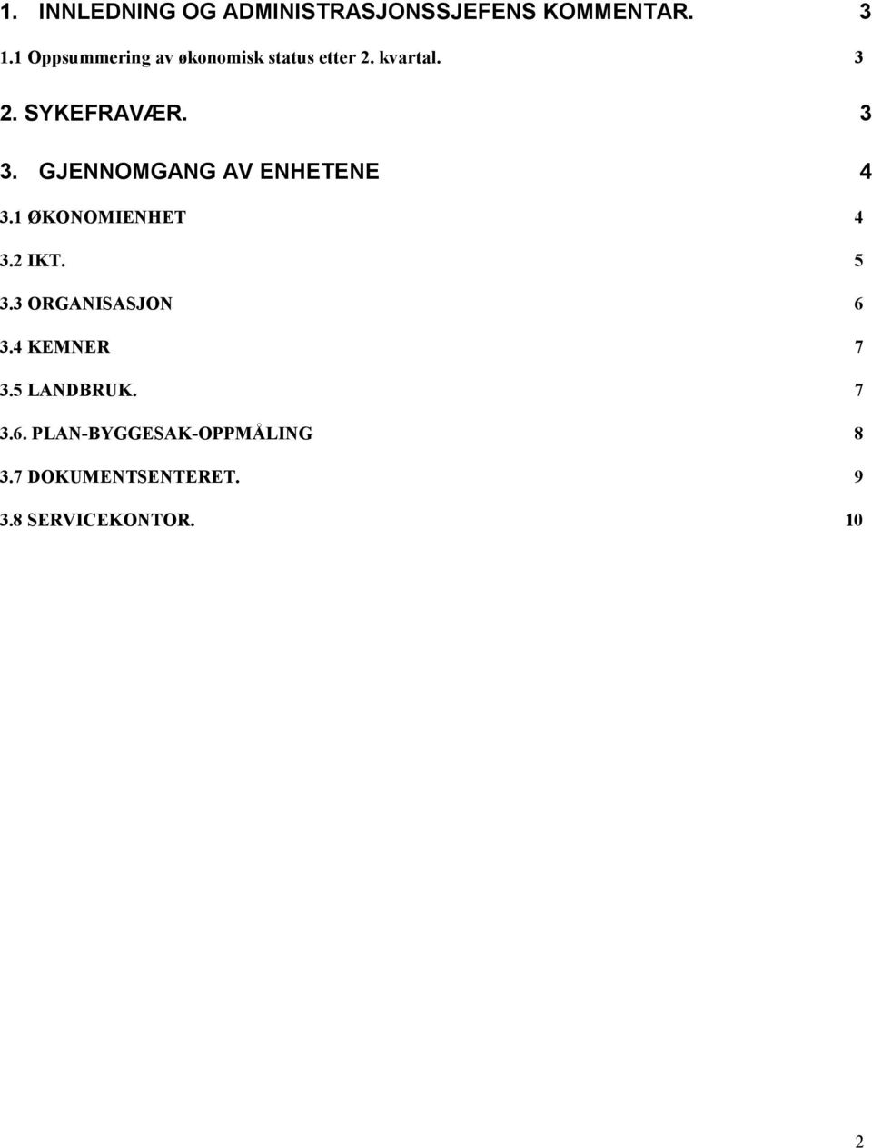 GJENNOMGANG AV ENHETENE 4 3.1 ØKONOMIENHET 4 3.2 IKT. 5 3.3 ORGANISASJON 6 3.