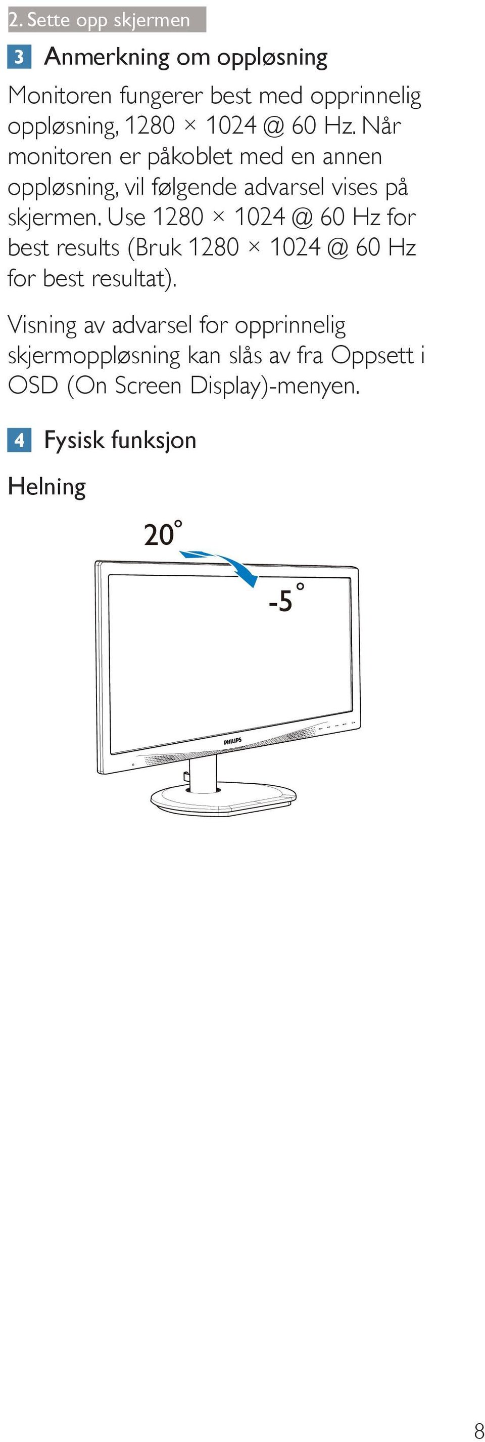 Når monitoren er påkoblet med en annen oppløsning, vil følgende advarsel vises på skjermen.