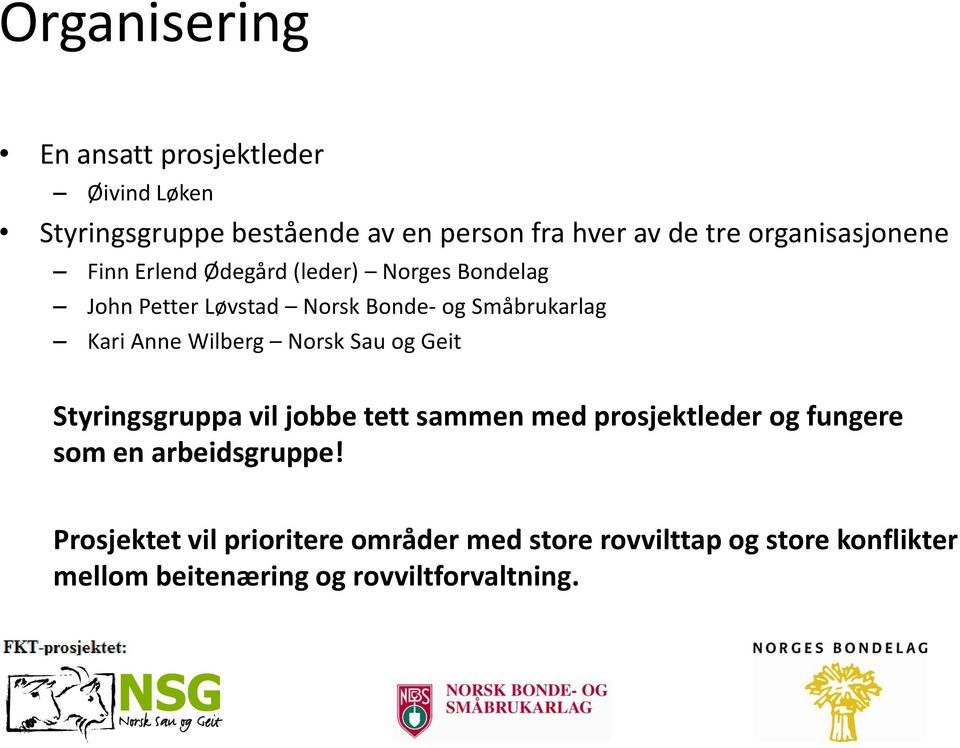 Anne Wilberg Norsk Sau og Geit Styringsgruppa vil jobbe tett sammen med prosjektleder og fungere som en