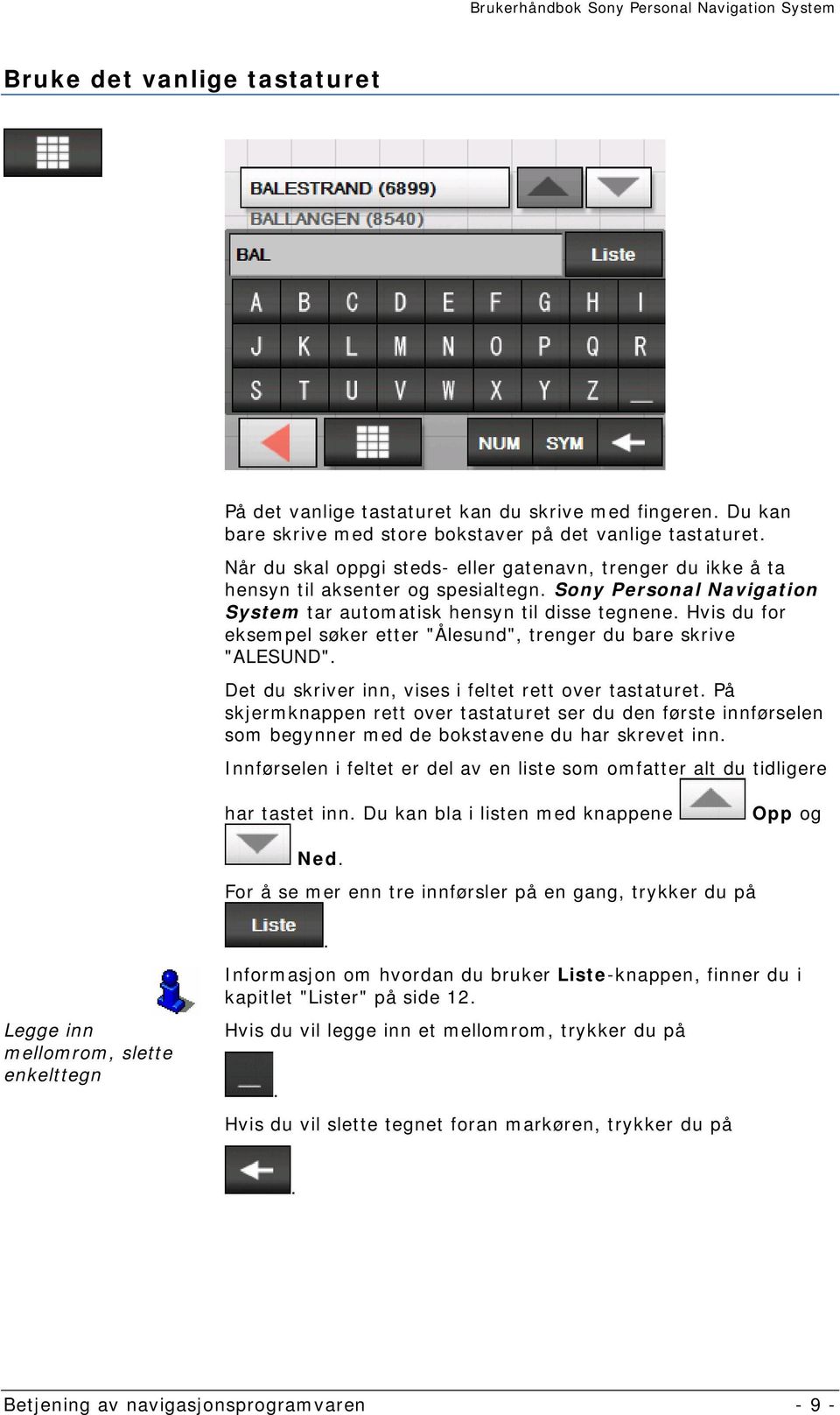 Hvis du for eksempel søker etter "Ålesund", trenger du bare skrive "ALESUND". Det du skriver inn, vises i feltet rett over tastaturet.