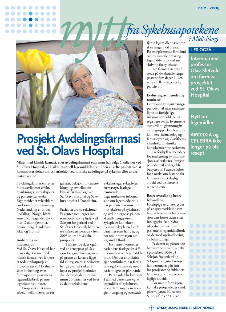 Innhenting av informasjon Ved St. Olavs Hospital har man valgt å starte med klinisk farmasi ved å kjøre et todelt pilotprosjekt.