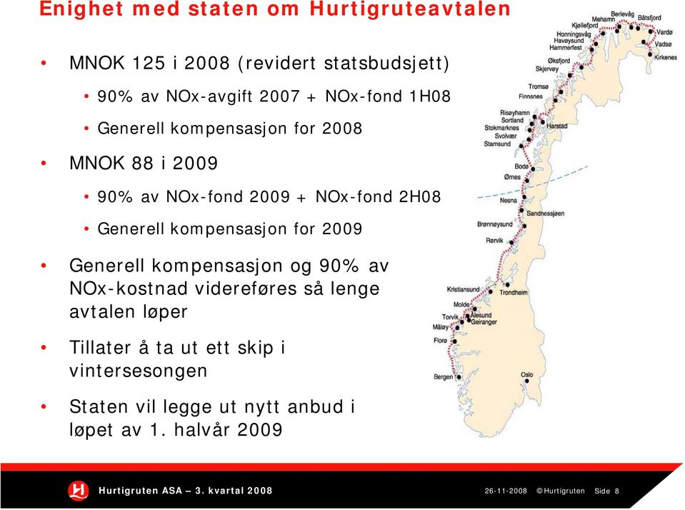 Generell kompensasjon og 90% av NOx-kostnad videreføres så lenge avtalen løper Tillater å ta ut ett skip i