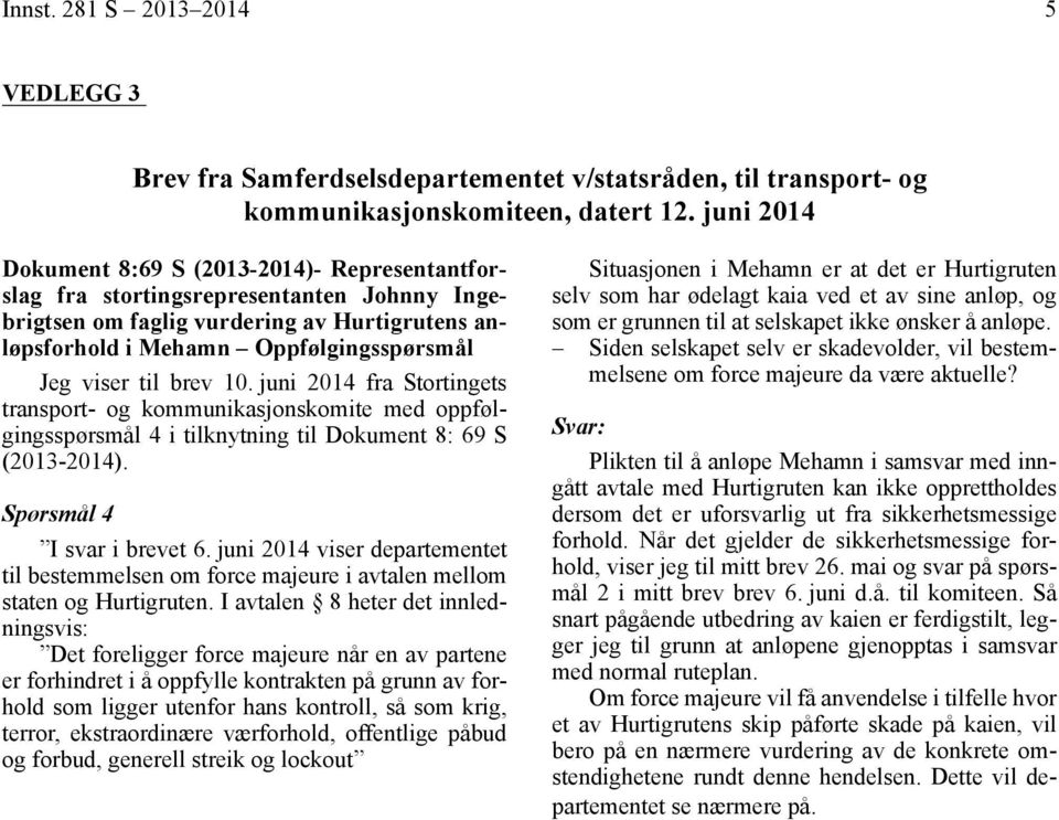 brev 10. juni 2014 fra Stortingets transport- og kommunikasjonskomite med oppfølgingsspørsmål 4 i tilknytning til Dokument 8: 69 S (2013-2014). Spørsmål 4 I svar i brevet 6.