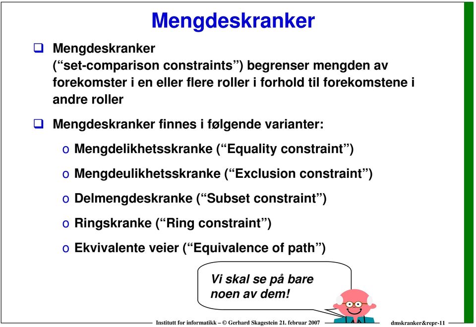 Equality constraint ) o Mengdeulikhetsskranke ( Exclusion constraint ) o Delmengdeskranke ( Subset constraint ) o