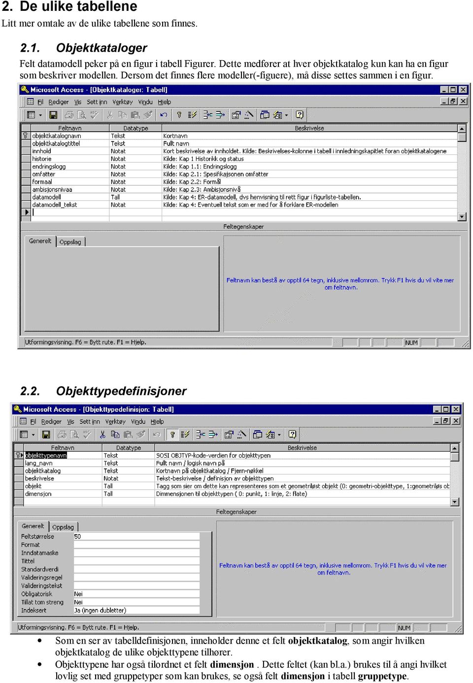 2. Objekttypedefinisjoner Som en ser av tabelldefinisjonen, inneholder denne et felt objektkatalog, som angir hvilken objektkatalog de ulike objekttypene tilhører.