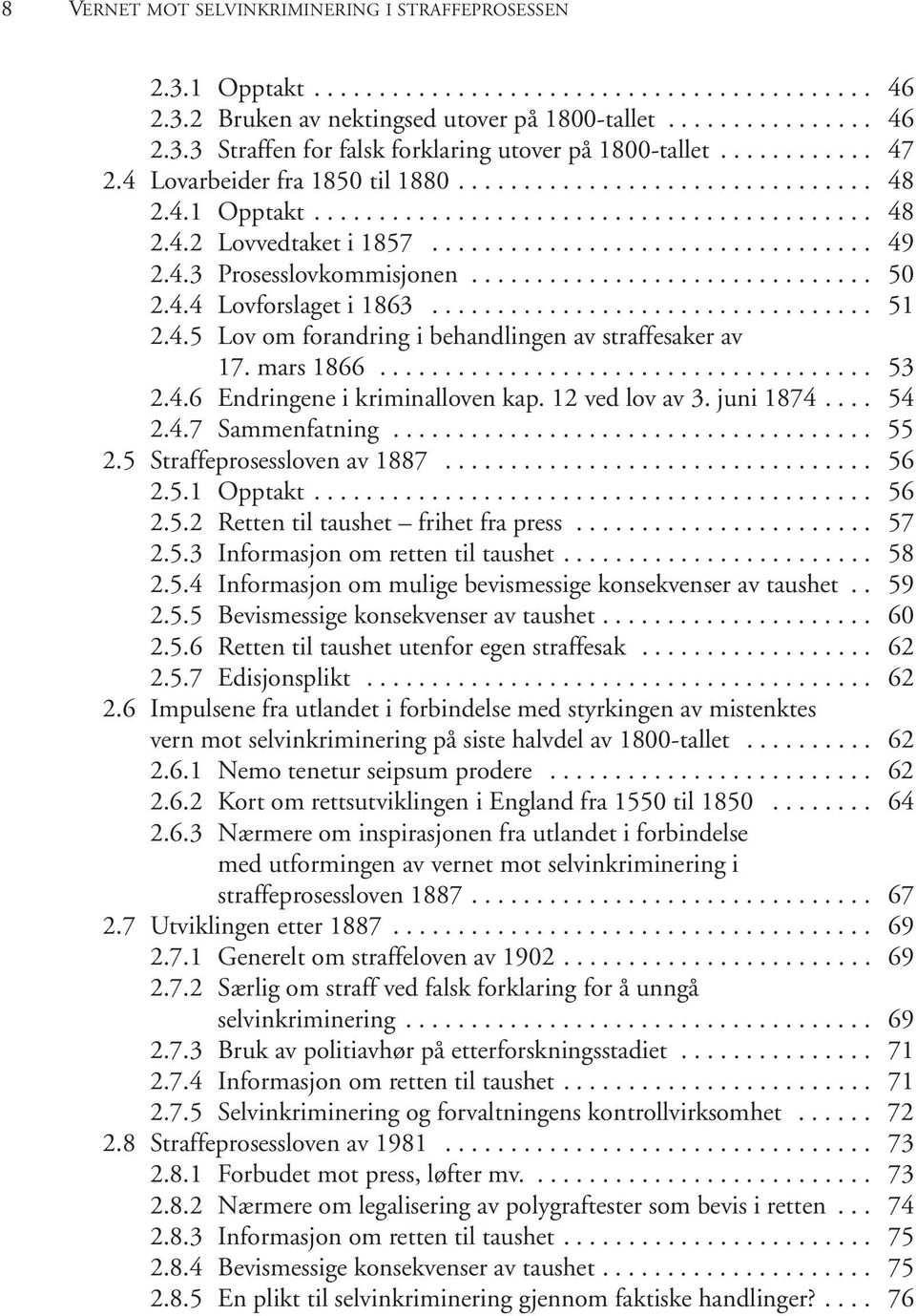 4.3 Prosesslovkommisjonen............................... 50 2.4.4 Lovforslaget i 1863.................................. 51 2.4.5 Lov om forandring i behandlingen av straffesaker av 17. mars 1866.