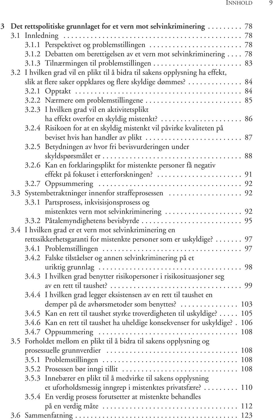 2 I hvilken grad vil en plikt til å bidra til sakens opplysning ha effekt, slik at flere saker oppklares og flere skyldige dømmes?.............. 84 3.2.1 Opptakt........................................... 84 3.2.2 Nærmere om problemstillingene.