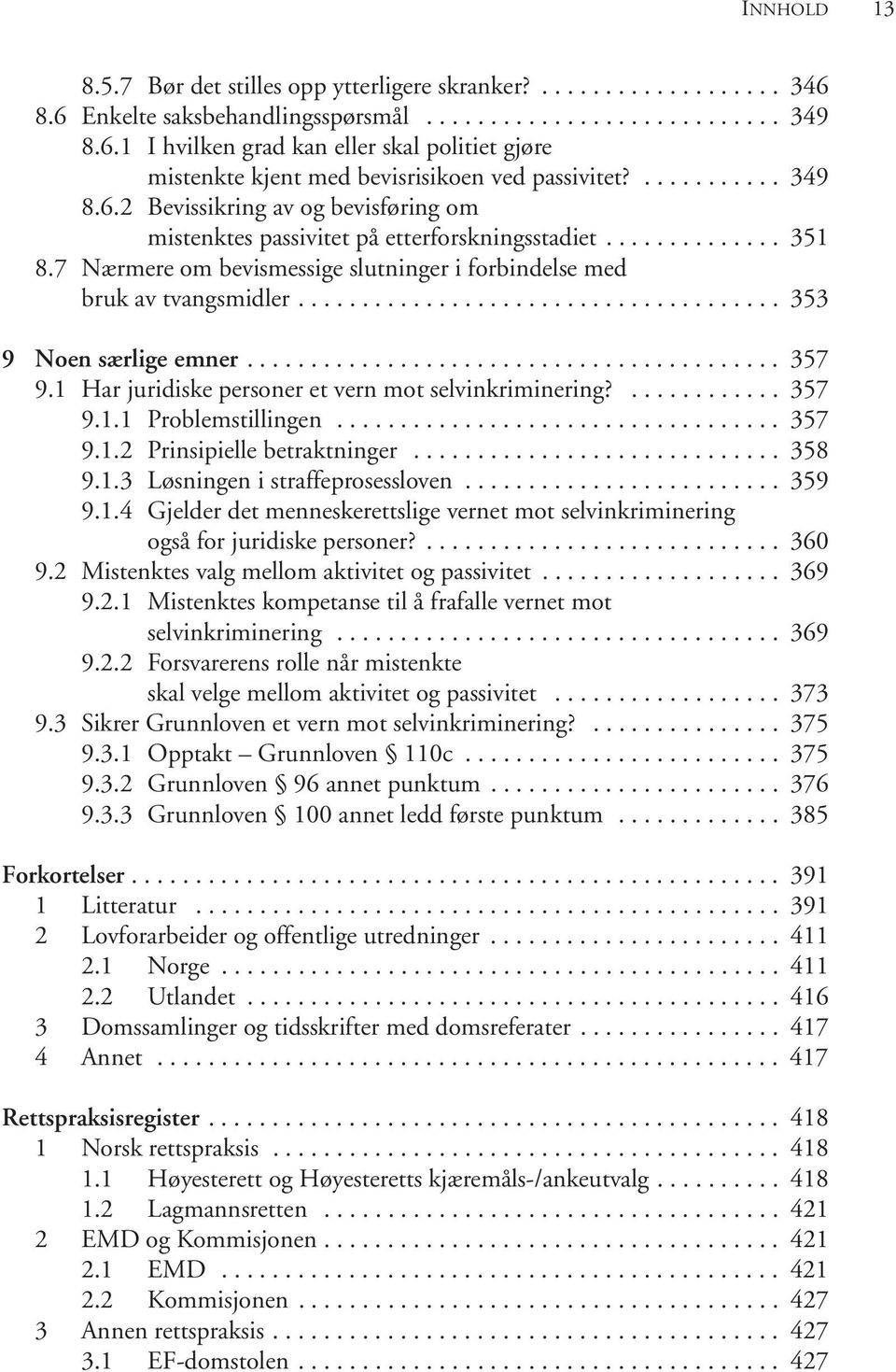 ..................................... 353 9 Noen særlige emner.......................................... 357 9.1 Har juridiske personer et vern mot selvinkriminering?............ 357 9.1.1 Problemstillingen.