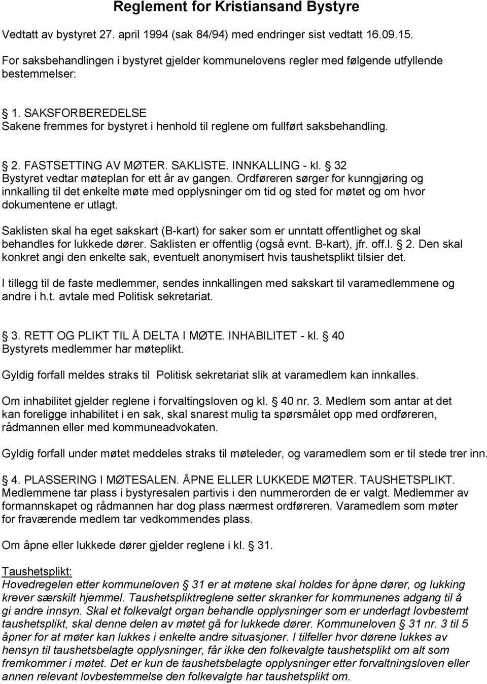 FASTSETTING AV MØTER. SAKLISTE. INNKALLING - kl. 32 Bystyret vedtar møteplan for ett år av gangen.