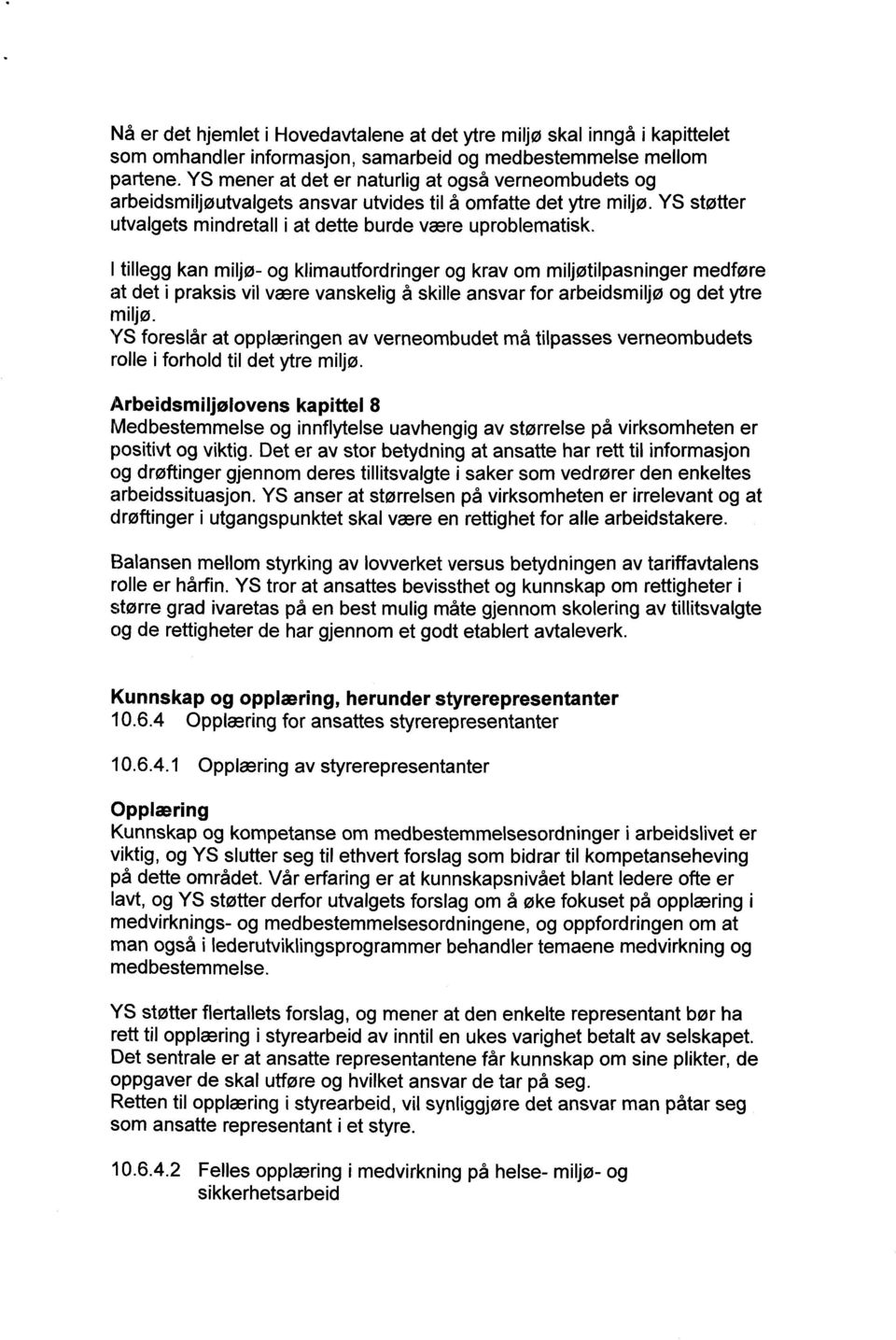 I tillegg kan miljø- og klimautfordringer og krav om miljøtilpasninger medføre at det i praksis vil være vanskelig å skille ansvar for arbeidsmiljø og det ytre miljø.