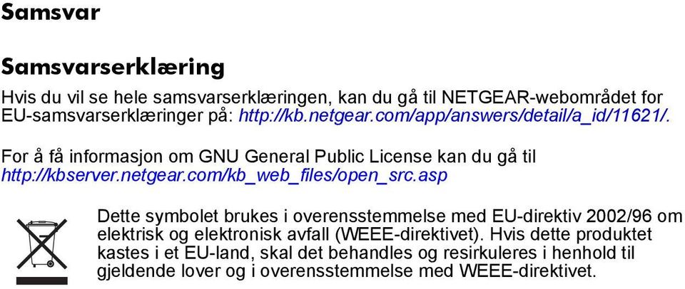 asp Dette symbolet brukes i overensstemmelse med EU-direktiv 2002/96 om elektrisk og elektronisk avfall (WEEE-direktivet).