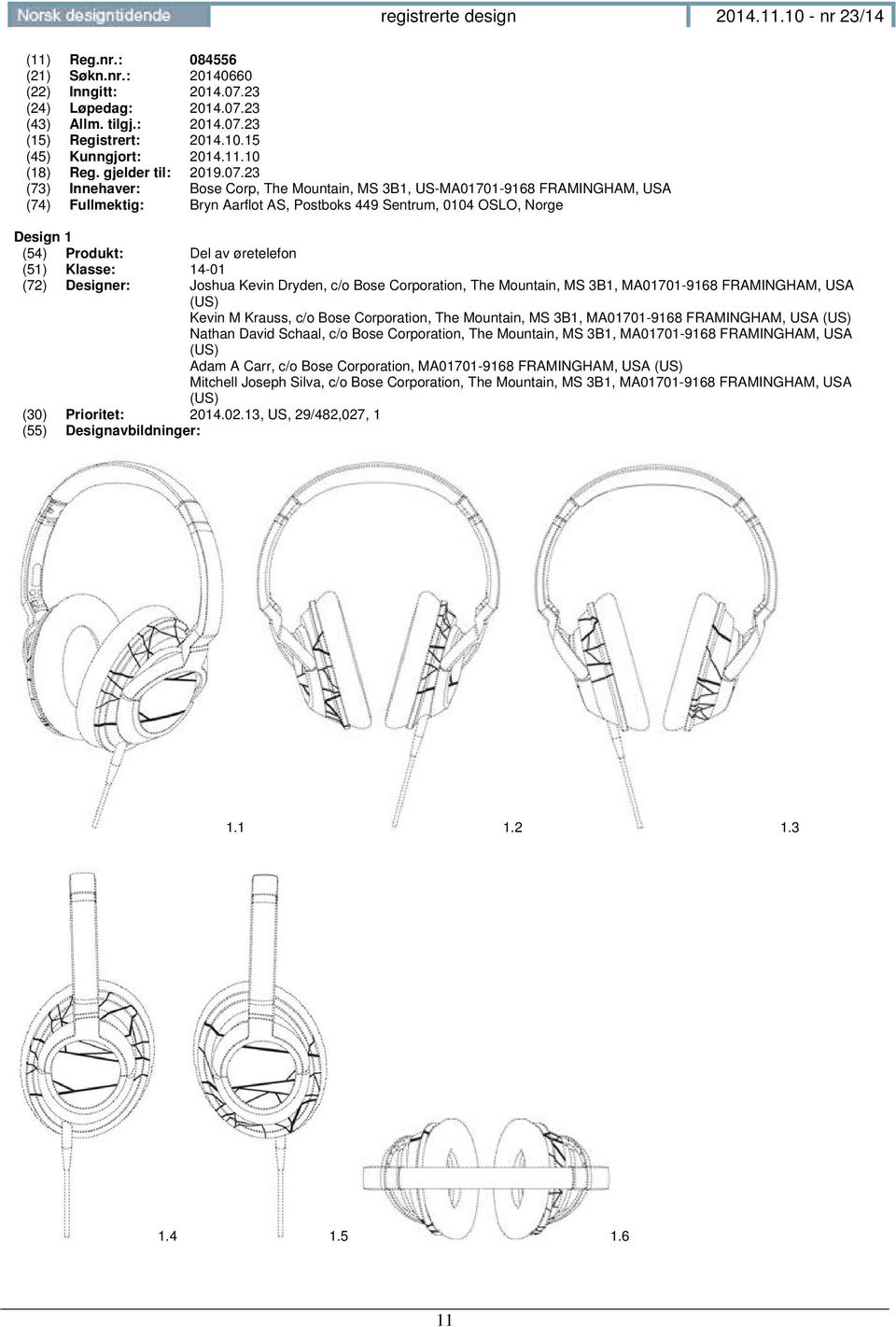 23 (73) Innehaver: Bose Corp, The Mountain, MS 3B1, US-MA01701-9168 FRAMINGHAM, USA (74) Fullmektig: Bryn Aarflot AS, Postboks 449 Sentrum, 0104 OSLO, Norge Design 1 (54) Produkt: Del av øretelefon