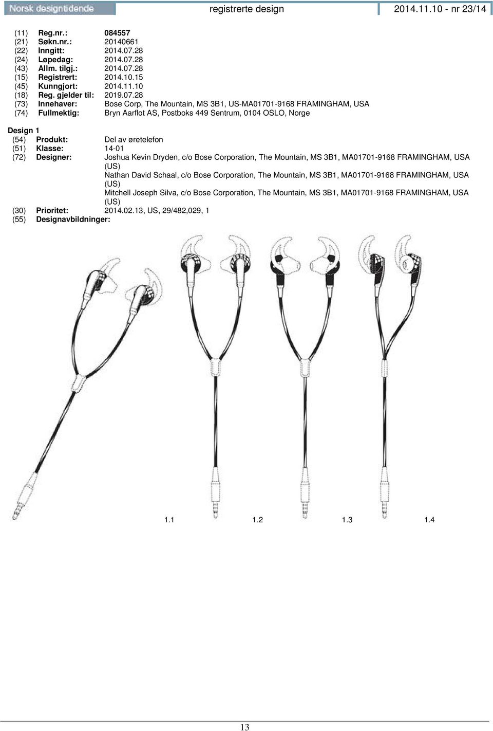 28 (73) Innehaver: Bose Corp, The Mountain, MS 3B1, US-MA01701-9168 FRAMINGHAM, USA (74) Fullmektig: Bryn Aarflot AS, Postboks 449 Sentrum, 0104 OSLO, Norge Design 1 (54) Produkt: Del av øretelefon