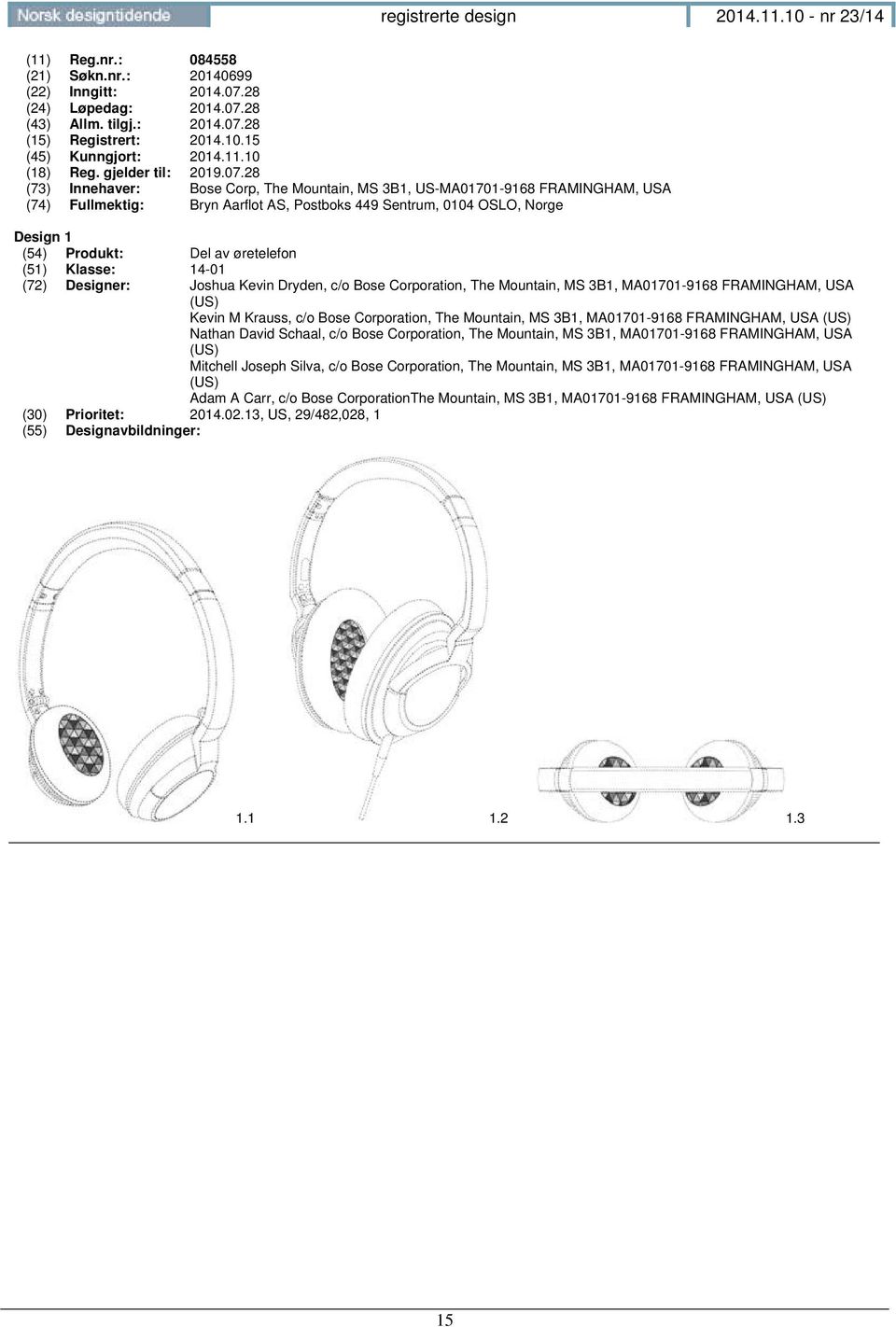 28 (73) Innehaver: Bose Corp, The Mountain, MS 3B1, US-MA01701-9168 FRAMINGHAM, USA (74) Fullmektig: Bryn Aarflot AS, Postboks 449 Sentrum, 0104 OSLO, Norge Design 1 (54) Produkt: Del av øretelefon