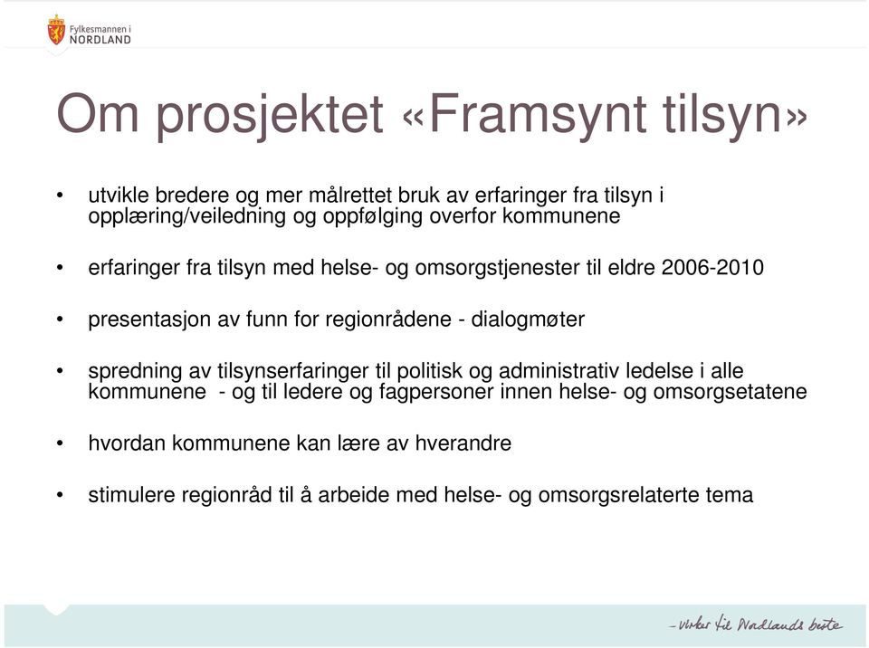 dialogmøter spredning av tilsynserfaringer til politisk og administrativ ledelse i alle kommunene - og til ledere og fagpersoner