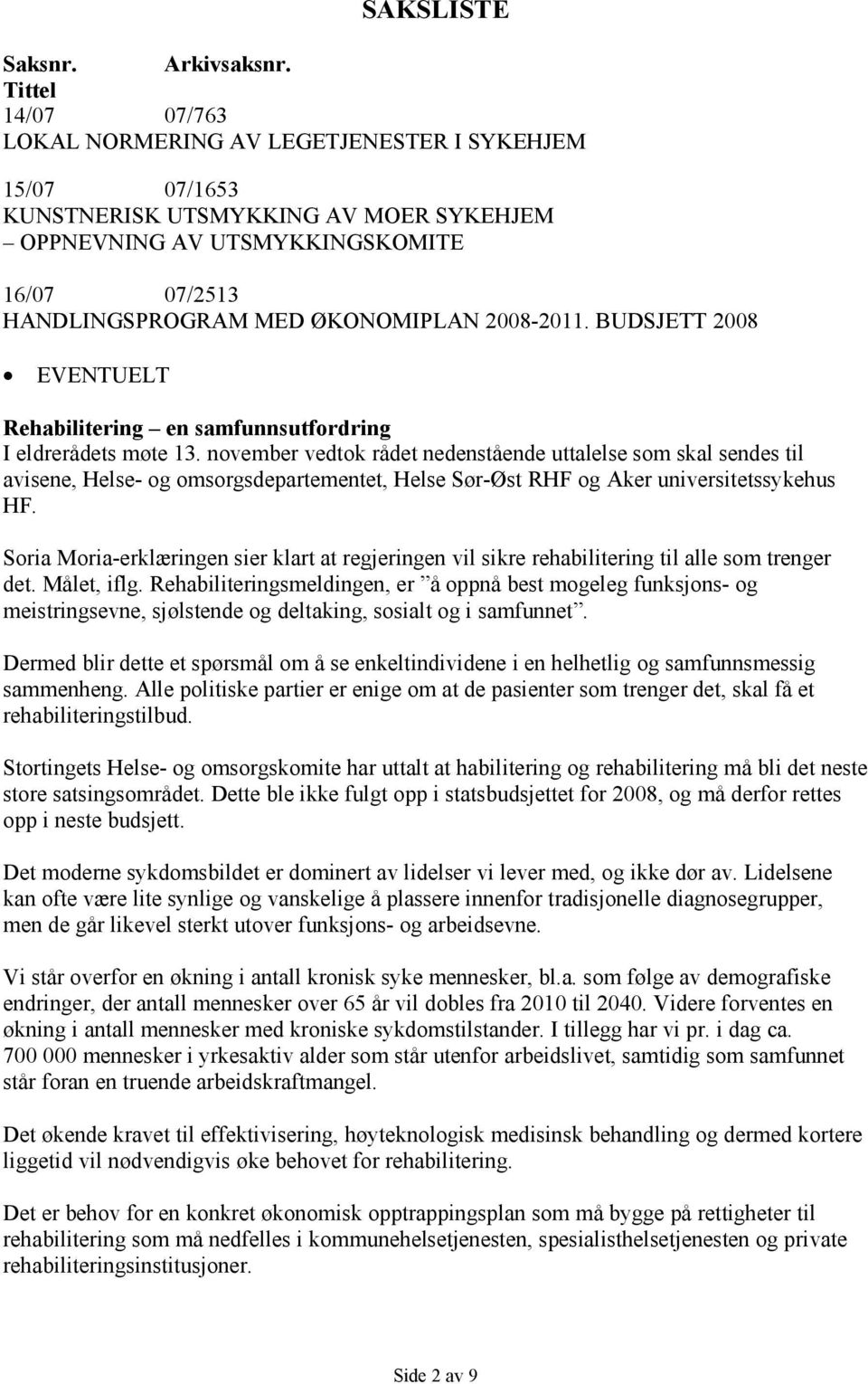 2008-2011. BUDSJETT 2008 EVENTUELT Rehabilitering en samfunnsutfordring I eldrerådets møte 13.