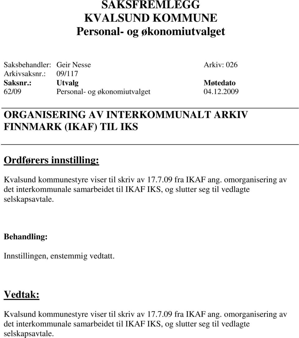 7.09 fra IKAF ang. omorganisering av det interkommunale samarbeidet til IKAF IKS, og slutter seg til vedlagte selskapsavtale.