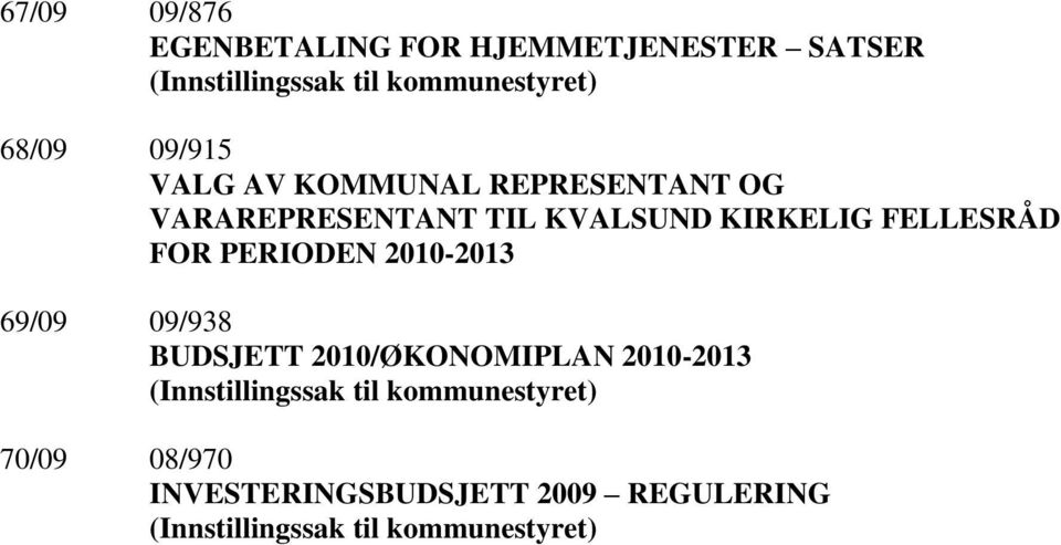 PERIODEN 2010-2013 69/09 09/938 BUDSJETT 2010/ØKONOMIPLAN 2010-2013 (Innstillingssak til