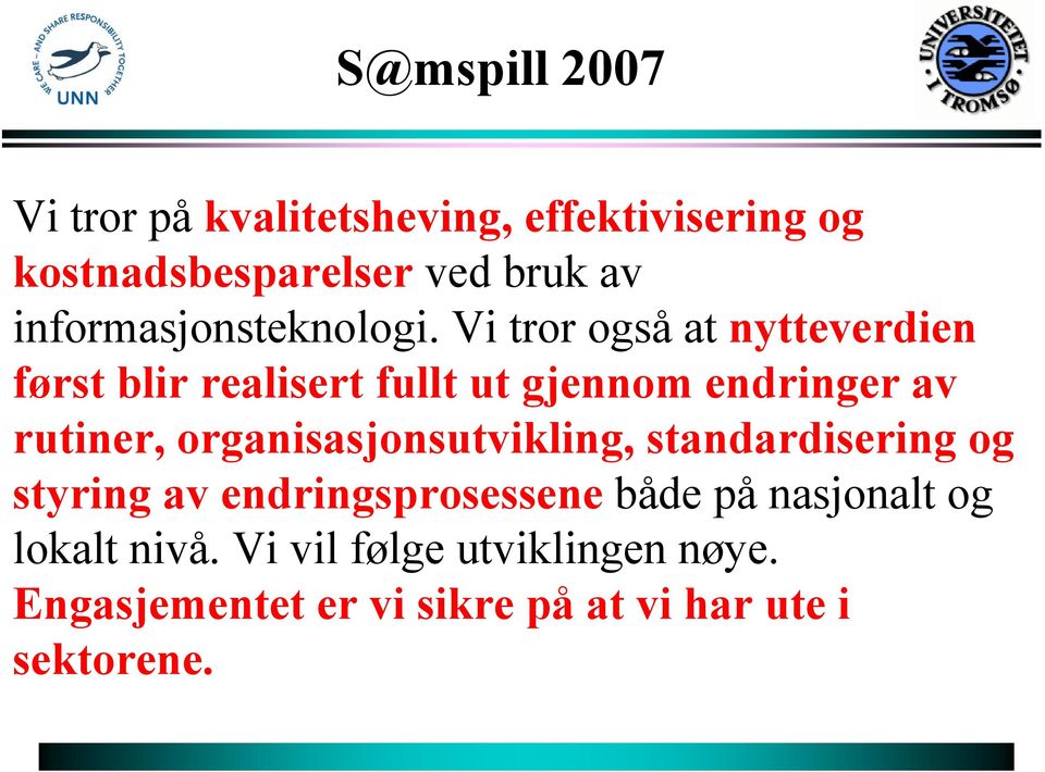 Vi tror også at nytteverdien først blir realisert fullt ut gjennom endringer av rutiner,