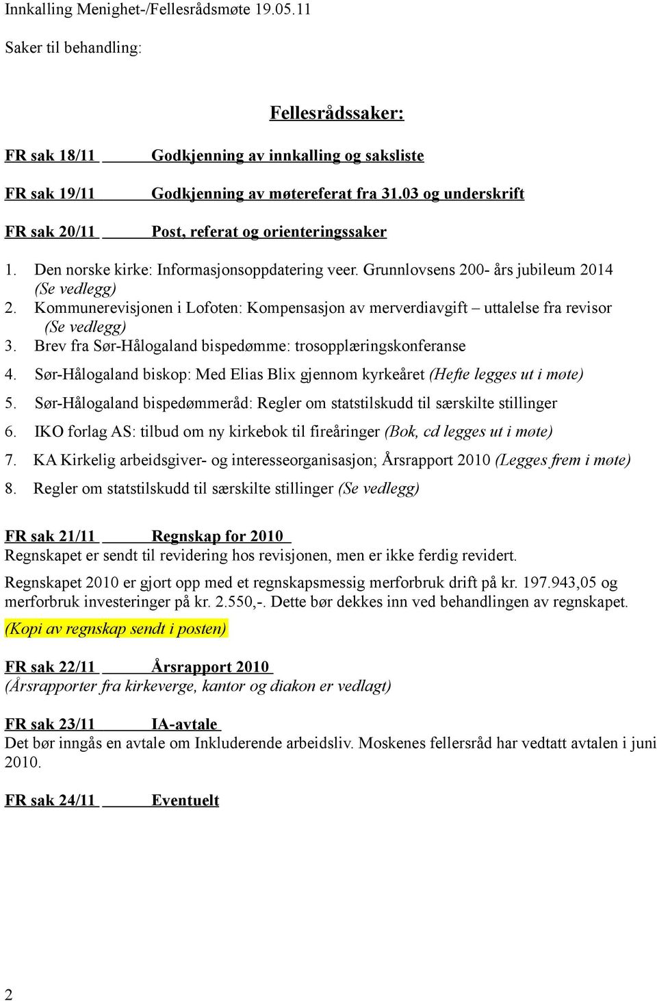 Kommunerevisjonen i Lofoten: Kompensasjon av merverdiavgift uttalelse fra revisor (Se vedlegg) 3. Brev fra Sør-Hålogaland bispedømme: trosopplæringskonferanse 4.