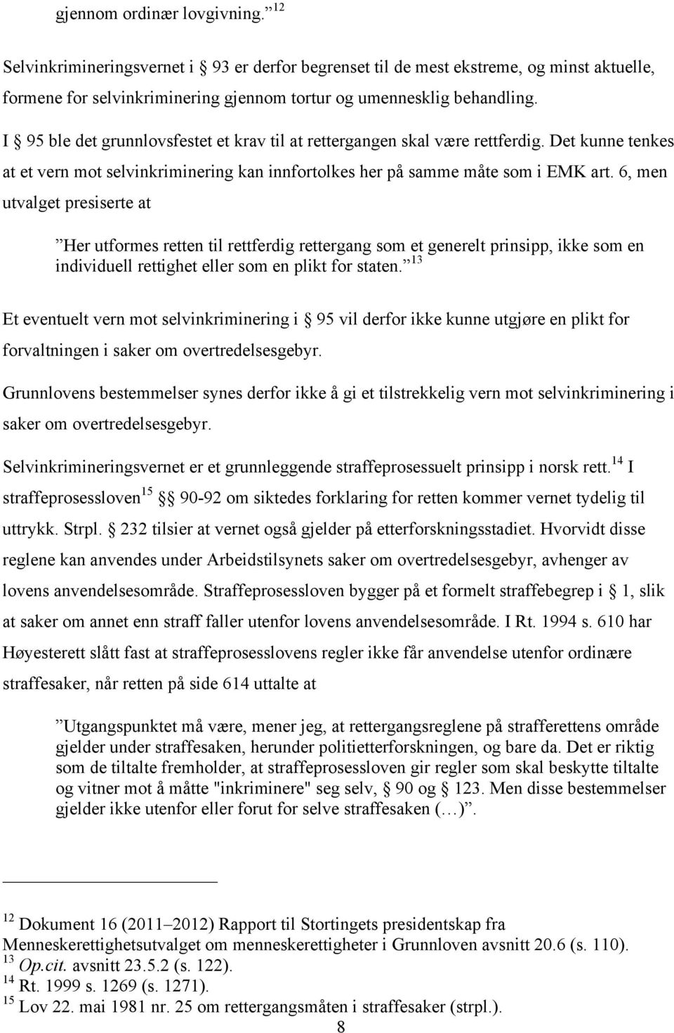 6, men utvalget presiserte at Her utformes retten til rettferdig rettergang som et generelt prinsipp, ikke som en individuell rettighet eller som en plikt for staten.