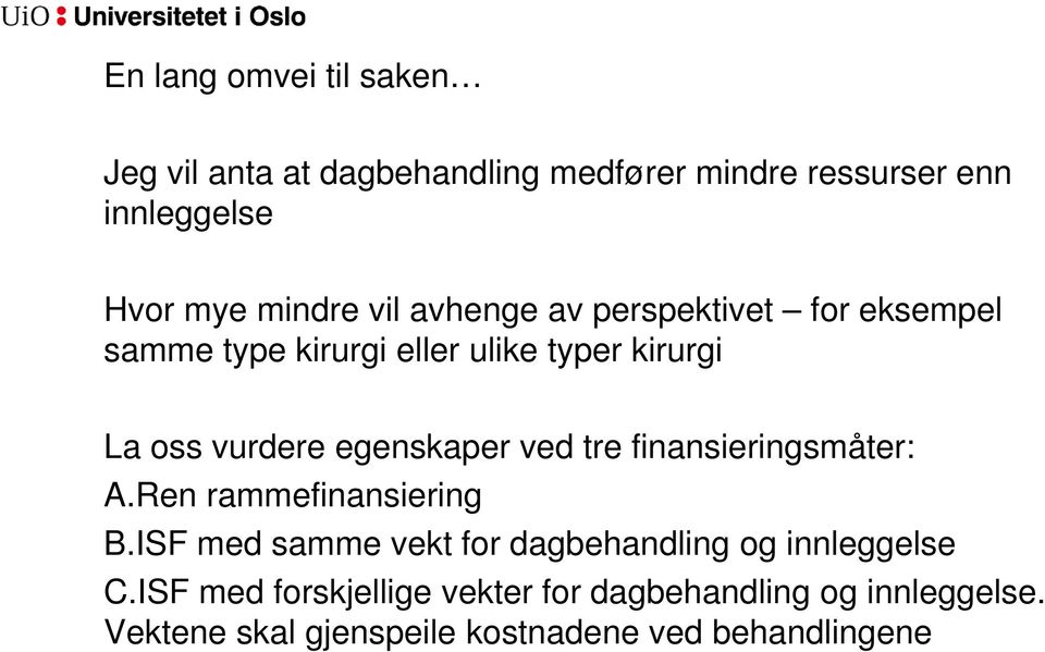 ved tre finansieringsmåter: A.Ren rammefinansiering B.ISF med samme vekt for dagbehandling og innleggelse C.