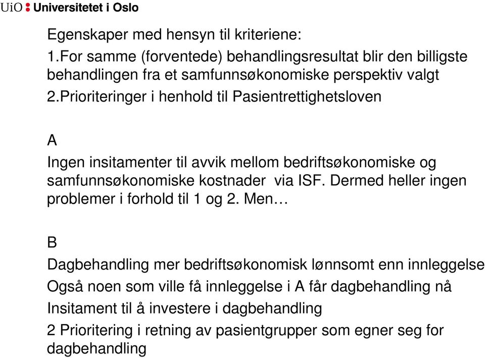 Prioriteringer i henhold til Pasientrettighetsloven A Ingen insitamenter til avvik mellom bedriftsøkonomiske og samfunnsøkonomiske kostnader via ISF.