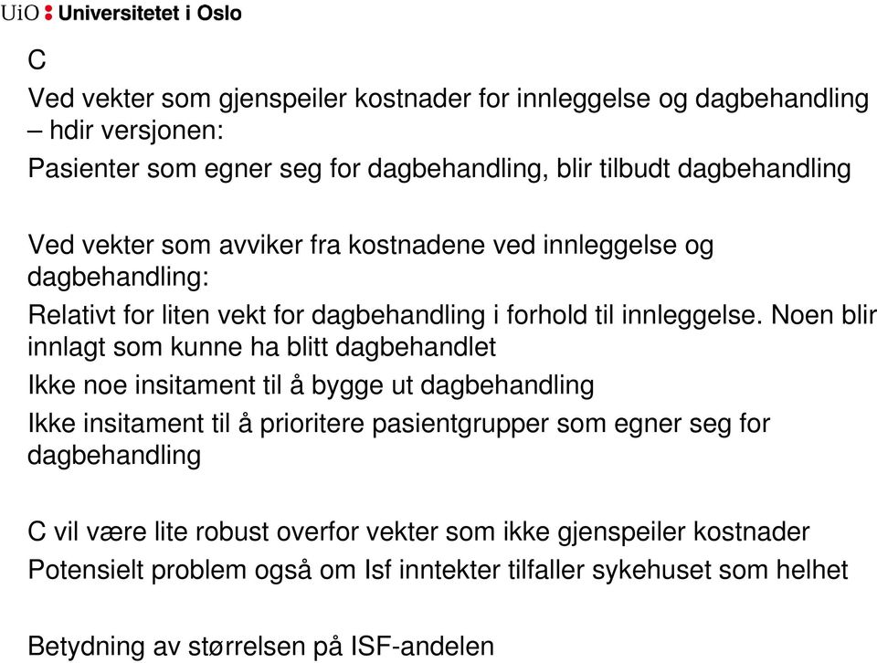 Noen blir innlagt som kunne ha blitt dagbehandlet Ikke noe insitament til å bygge ut dagbehandling Ikke insitament til å prioritere pasientgrupper som egner seg for