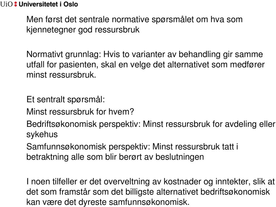 Bedriftsøkonomisk perspektiv: Minst ressursbruk for avdeling eller sykehus Samfunnsøkonomisk perspektiv: Minst ressursbruk tatt i betraktning alle som blir