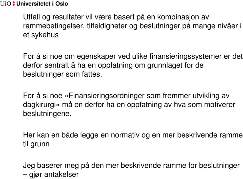 For å si noe «Finansieringsordninger som fremmer utvikling av dagkirurgi» må en derfor ha en oppfatning av hva som motiverer beslutningene.