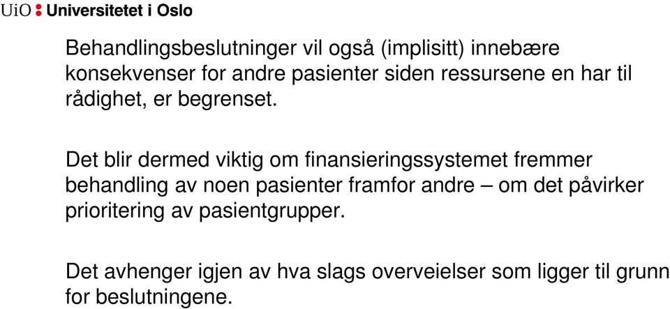 Det blir dermed viktig om finansieringssystemet fremmer behandling av noen pasienter framfor