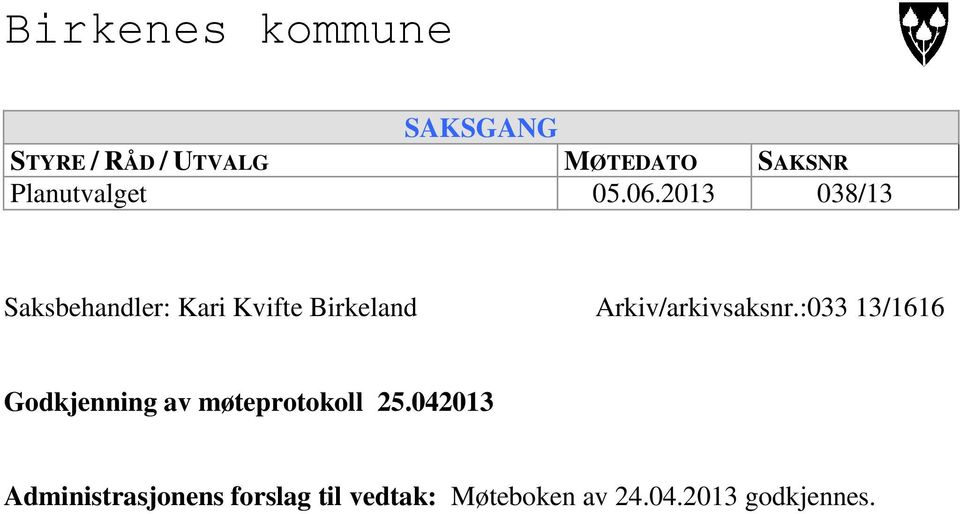 2013 038/13 Saksbehandler: Kari Kvifte Birkeland Arkiv/arkivsaksnr.