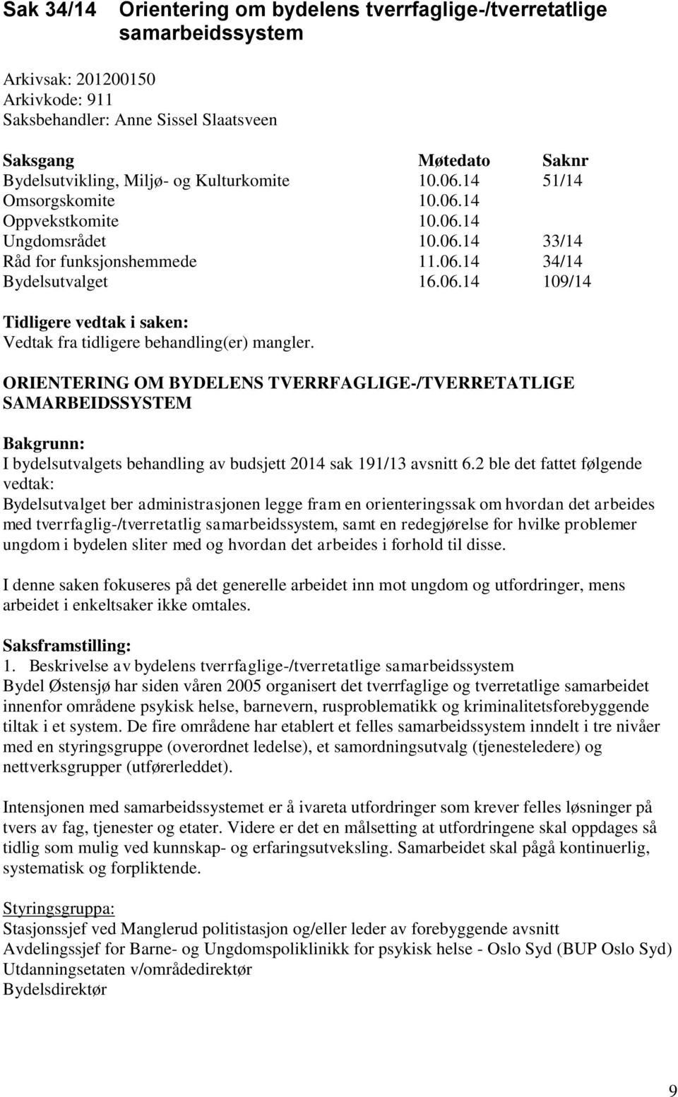 ORIENTERING OM BYDELENS TVERRFAGLIGE-/TVERRETATLIGE SAMARBEIDSSYSTEM Bakgrunn: I bydelsutvalgets behandling av budsjett 2014 sak 191/13 avsnitt 6.