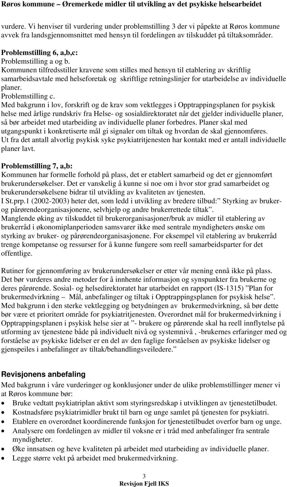 Kommunen tilfredsstiller kravene som stilles med hensyn til etablering av skriftlig samarbeidsavtale med helseforetak og skriftlige retningslinjer for utarbeidelse av individuelle planer.