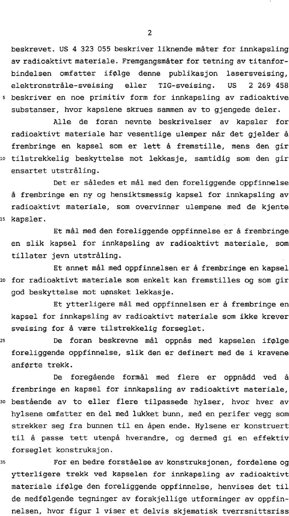 US 2 269 458 5 beskriver en noe primitiv form for innkapsling av radioaktive substanser, hvor kapslene skrues sammen av to gjengede deler.