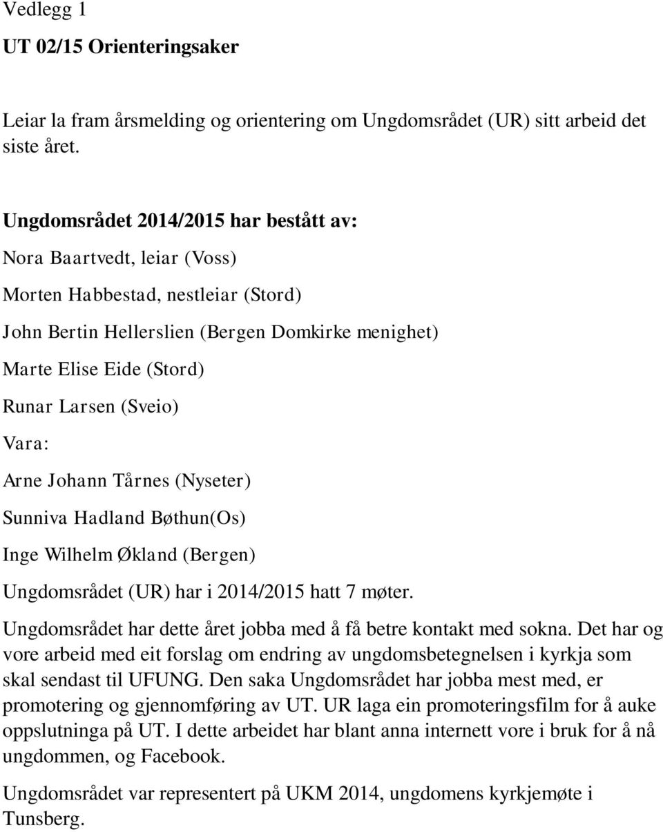 (Sveio) Vara: Arne Johann Tårnes (Nyseter) Sunniva Hadland Bøthun(Os) Inge Wilhelm Økland (Bergen) Ungdomsrådet (UR) har i 2014/2015 hatt 7 møter.