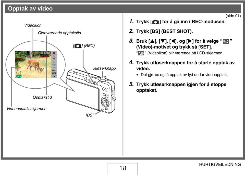 Bruk [ ], [ ], [ ], og [ ] for å velge (Video)-motivet og trykk så [SET]. (Videoikon) blir værende på LCD-skjermen. 4.