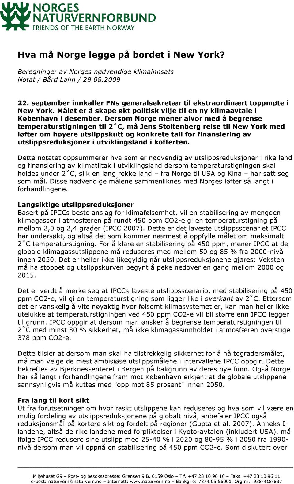 Dersom Norge mener alvor med å begrense temperaturstigningen til 2 C, må Jens Stoltenberg reise til New York med løfter om høyere utslippskutt og konkrete tall for finansiering av utslippsreduksjoner