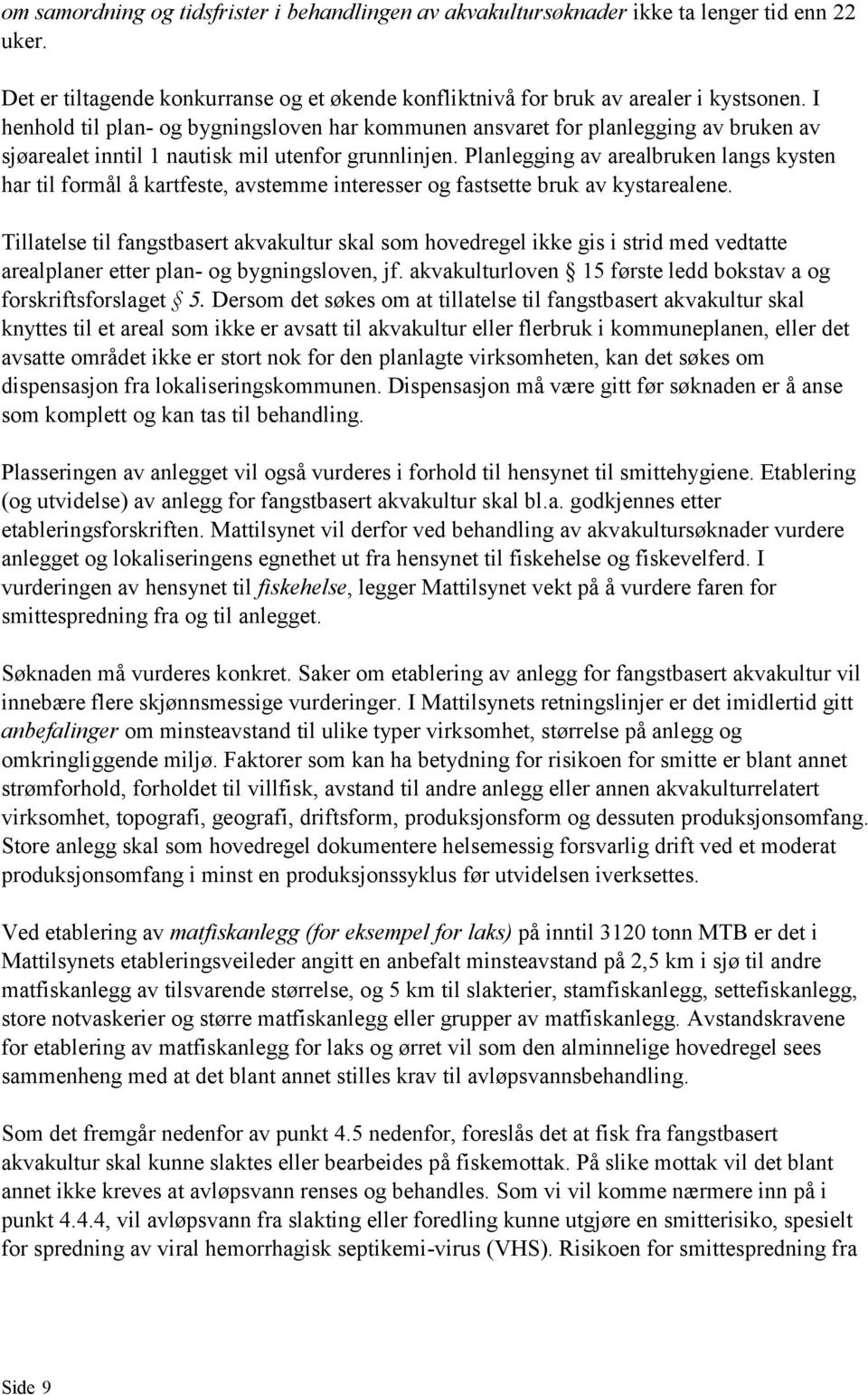 Planlegging av arealbruken langs kysten har til formål å kartfeste, avstemme interesser og fastsette bruk av kystarealene.