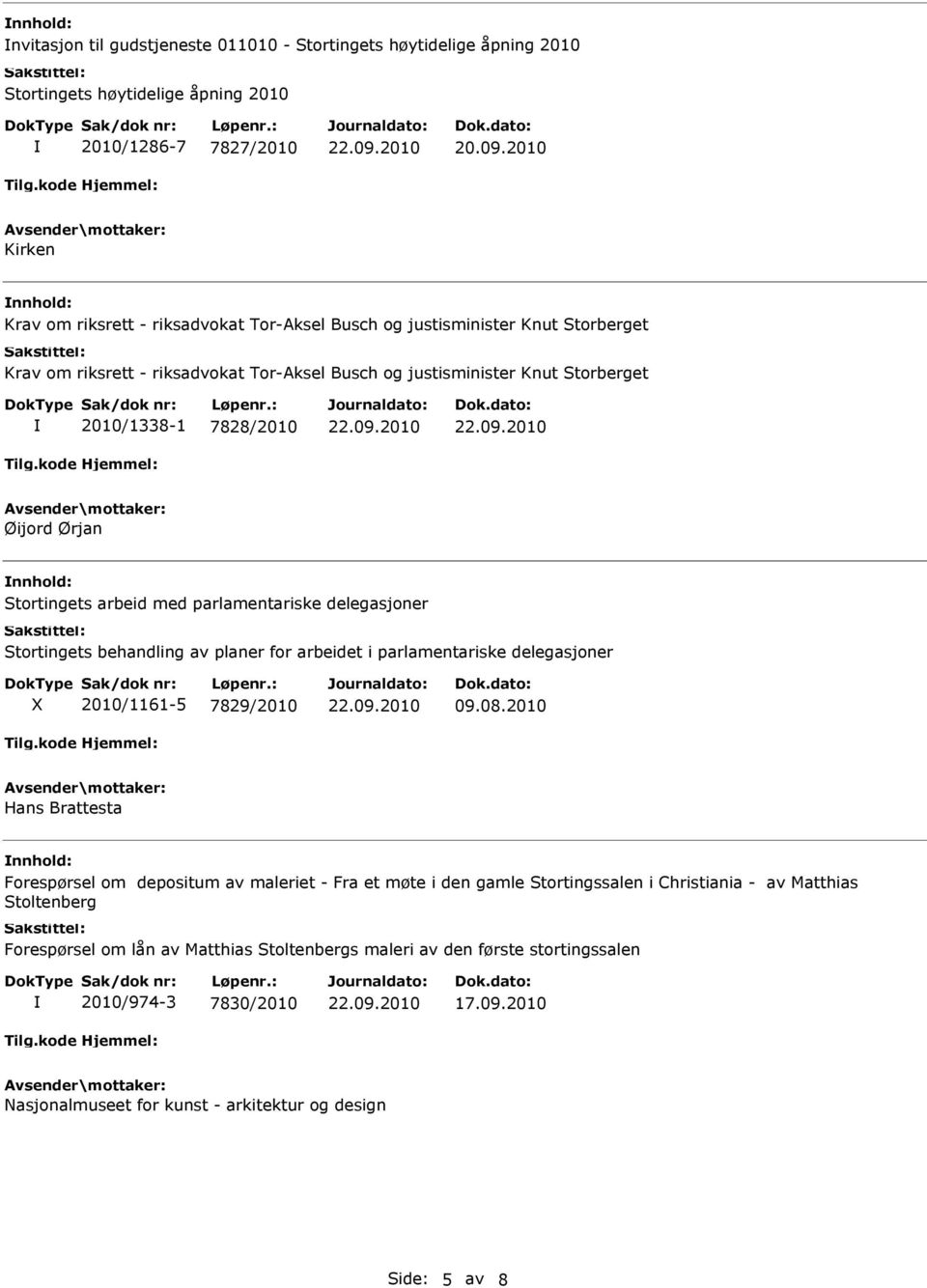 Øijord Ørjan Stortingets arbeid med parlamentariske delegasjoner Stortingets behandling av planer for arbeidet i parlamentariske delegasjoner 2010/1161-5 7829/2010 09.08.