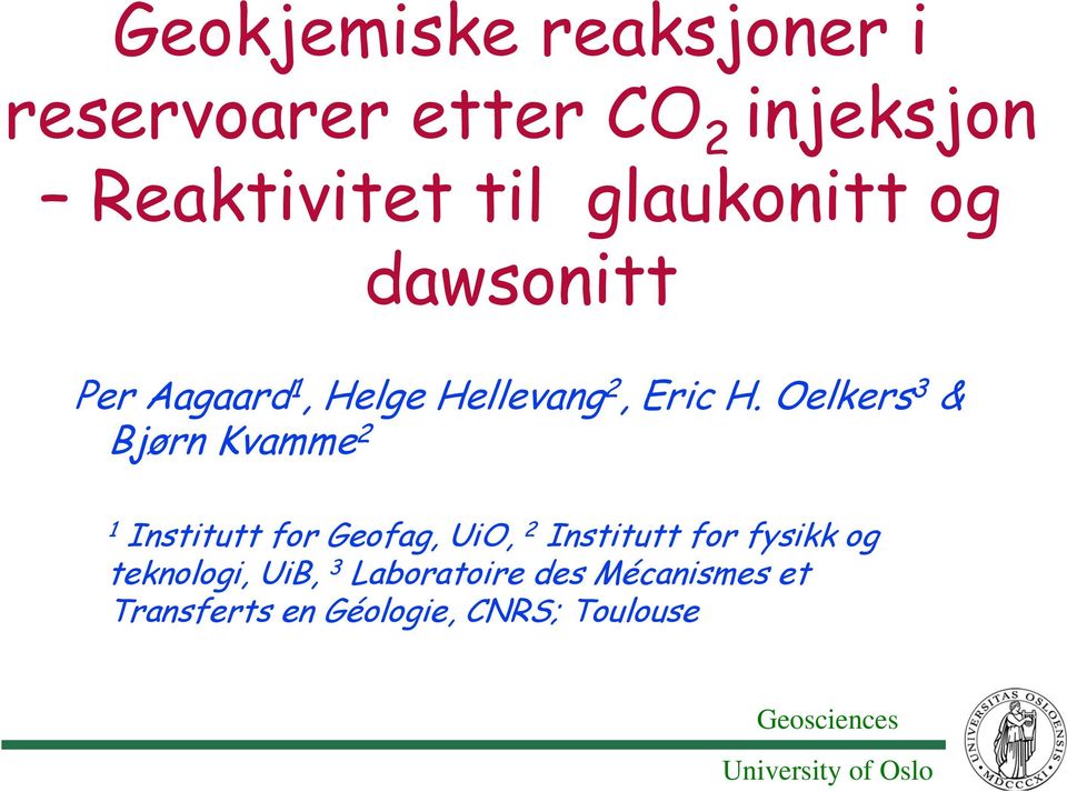 Oelkers 3 & Bjørn Kvamme 2 1 Institutt for Geofag, UiO, 2 Institutt for