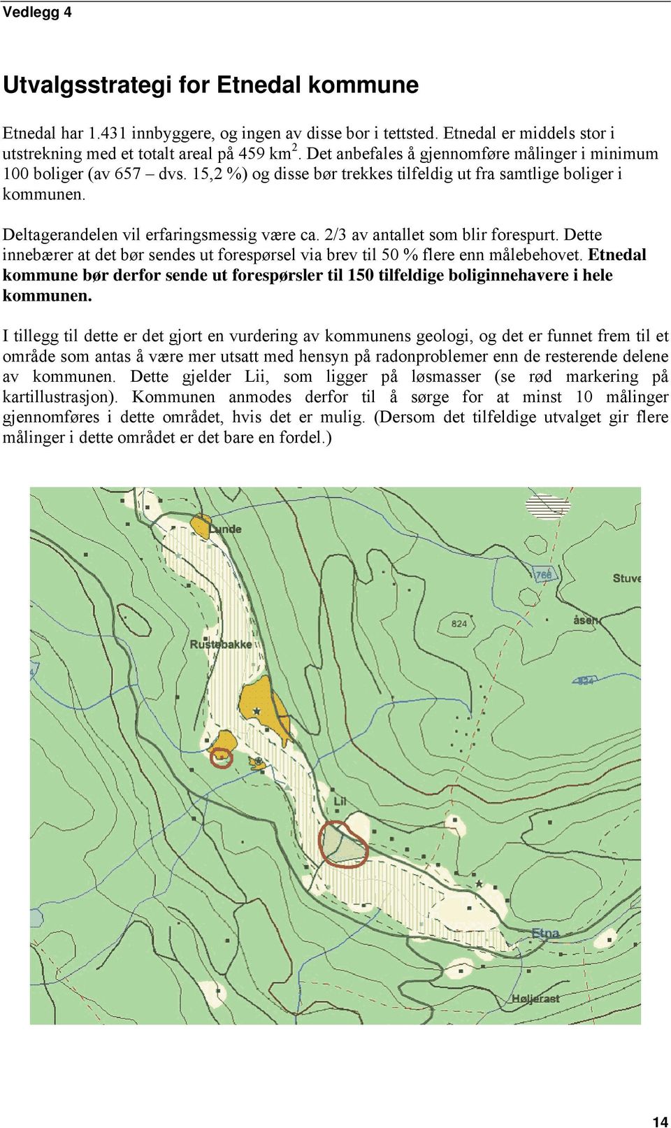 2/3 av antallet som blir forespurt. Dette innebærer at det bør sendes ut forespørsel via brev til 50 % flere enn målebehovet.