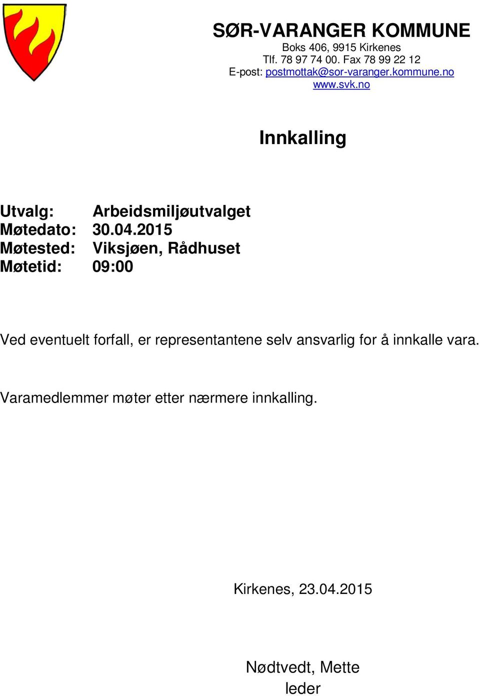 no Innkalling Utvalg: Arbeidsmiljøutvalget Møtedato: 30.04.
